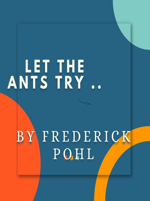 Title details for Let  the Ants Try by Frederick Pohl - Wait list